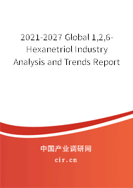 2021-2027 Global 1,2,6-Hexanetriol Industry Analysis and Trends Report