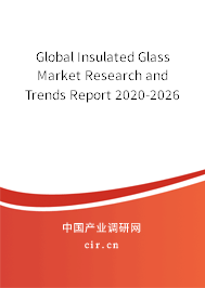 Global Insulated Glass Market Research and Trends Report 2020-2026