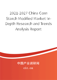 2021-2027 China Corn Starch Modified Market In-Depth Research and Trends Analysis Report