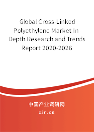 Global Cross-Linked Polyethylene Market In-Depth Research and Trends Report 2020-2026