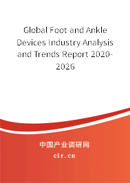 Global Foot and Ankle Devices Industry Analysis and Trends Report 2020-2026