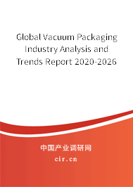 Global Vacuum Packaging Industry Analysis and Trends Report 2020-2026
