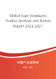 Global Vape Atomizers Market Analysis and Trends Report 2021-2027