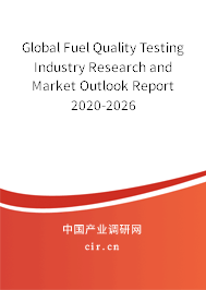 Global Fuel Quality Testing Industry Research and Market Outlook Report 2020-2026