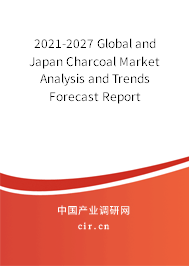 2021-2027 Global and Japan Charcoal Market Analysis and Trends Forecast Report