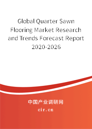 Global Quarter Sawn Flooring Market Research and Trends Forecast Report 2020-2026