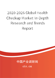 2020-2026 Global Health Checkup Market In-Depth Research and Trends Report