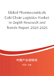 Global Pharmaceuticals Cold Chain Logistics Market In-Depth Research and Trends Report 2020-2026