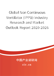 Global Non Continuous Ventilator (IPPB) Industry Research and Market Outlook Report 2020-2026
