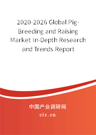 2020-2026 Global Pig-Breeding and Raising Market In-Depth Research and Trends Report