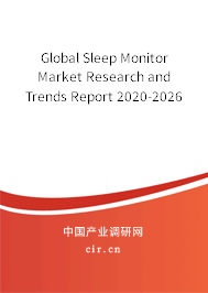 Global Sleep Monitor Market Research and Trends Report 2020-2026