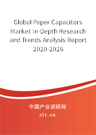 Global Paper Capacitors Market In-Depth Research and Trends Analysis Report 2020-2026