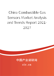 China Combustible Gas Sensors Market Analysis and Trends Report 2021-2027