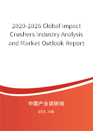 2020-2026 Global Impact Crushers Industry Analysis and Market Outlook Report