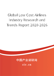 Global Low Cost Airlines Industry Research and Trends Report 2020-2026
