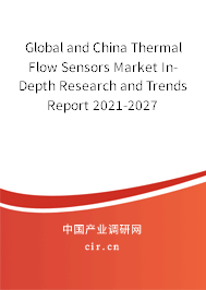 Global and China Thermal Flow Sensors Market In-Depth Research and Trends Report 2021-2027