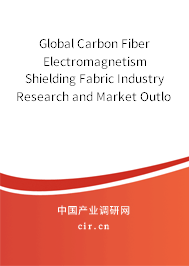 Global Carbon Fiber Electromagnetism Shielding Fabric Industry Research and Market Outlook Report 2020-2026