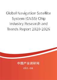 Global Navigation Satellite System (GNSS) Chip Industry Research and Trends Report 2020-2026