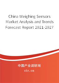 China Weighing Sensors Market Analysis and Trends Forecast Report 2021-2027