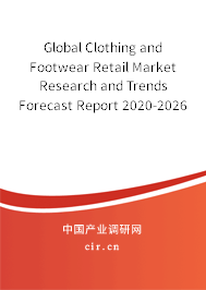 Global Clothing and Footwear Retail Market Research and Trends Forecast Report 2020-2026