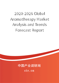 2020-2026 Global Aromatherapy Market Analysis and Trends Forecast Report