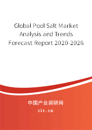 Global Pool Salt Market Analysis and Trends Forecast Report 2020-2026