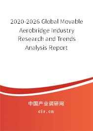 2020-2026 Global Movable Aerobridge Industry Research and Trends Analysis Report