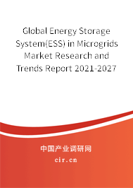 Global Energy Storage System(ESS) in Microgrids Market Research and Trends Report 2021-2027