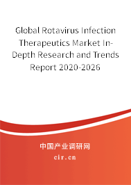 Global Rotavirus Infection Therapeutics Market In-Depth Research and Trends Report 2020-2026