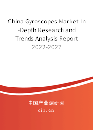 China Gyroscopes Market In-Depth Research and Trends Analysis Report 2022-2027