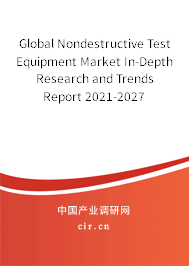 Global Nondestructive Test Equipment Market In-Depth Research and Trends Report 2021-2027