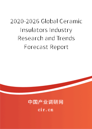 2020-2026 Global Ceramic Insulators Industry Research and Trends Forecast Report