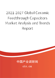2021-2027 Global Ceramic Feedthrough Capacitors Market Analysis and Trends Report