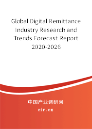 Global Digital Remittance Industry Research and Trends Forecast Report 2020-2026