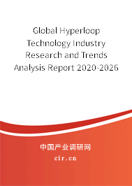 Global Hyperloop Technology Industry Research and Trends Analysis Report 2020-2026