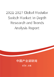 2021-2027 Global Modular Switch Market In-Depth Research and Trends Analysis Report