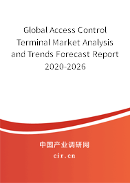 Global Access Control Terminal Market Analysis and Trends Forecast Report 2020-2026