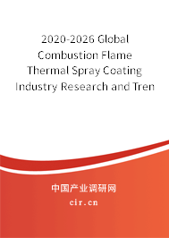 2020-2026 Global Combustion Flame Thermal Spray Coating Industry Research and Trends Analysis Report